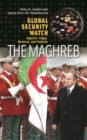 Global Security Watch-The Maghreb : Algeria, Libya, Morocco, and Tunisia - eBook