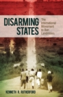 Disarming States : The International Movement to Ban Landmines - Book
