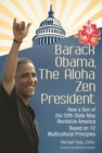 Barack Obama, the Aloha Zen President : How a Son of the 50th State May Revitalize America Based on 12 Multicultural Principles - Book