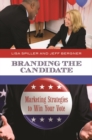 Branding the Candidate : Marketing Strategies to Win Your Vote - Book