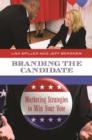 Branding the Candidate : Marketing Strategies to Win Your Vote - eBook