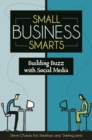 Small Business Smarts : Building Buzz with Social Media - Book