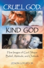 Cruel God, Kind God : How Images of God Shape Belief, Attitude, and Outlook - Book
