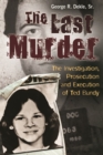 The Last Murder : The Investigation, Prosecution, and Execution of Ted Bundy - Book