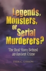 Legends, Monsters, or Serial Murderers? : The Real Story Behind an Ancient Crime - Book