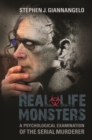 Real-Life Monsters : A Psychological Examination of the Serial Murderer - Book