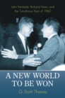 A New World to be Won : John Kennedy, Richard Nixon, and the Tumultuous Year of 1960 - Book