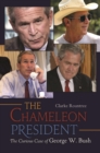 The Chameleon President : The Curious Case of George W. Bush - eBook