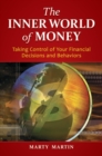 The Inner World of Money : Taking Control of Your Financial Decisions and Behaviors - Book