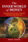The Inner World of Money : Taking Control of Your Financial Decisions and Behaviors - eBook