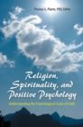 Religion, Spirituality, and Positive Psychology : Understanding the Psychological Fruits of Faith - Book
