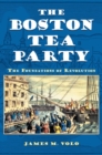 The Boston Tea Party : The Foundations of Revolution - Book