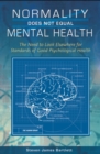 Normality Does Not Equal Mental Health : The Need to Look Elsewhere for Standards of Good Psychological Health - Book