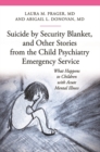 Suicide by Security Blanket, and Other Stories from the Child Psychiatry Emergency Service : What Happens to Children with Acute Mental Illness - Book