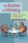 The Illusion of Intimacy : Problems in the World of Online Dating - Book