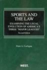 Sports and the Law : Examining the Legal Evolution of America's Three Major Leagues, 2d - Book
