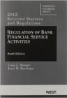 Regulation of Bank Financial Service Activities 4th : Selected Statutes and Regulations (2012) - Book