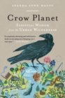 Crow Planet : Essential Wisdom from the Urban Wilderness - Book