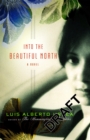 Into The Beautiful North : A Novel - Book