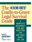The Court TV Cradle-to-Grave Legal Survival Guide : A Complete Resource for Any Question You May Have About the Law - Book