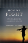 How We Fight : Crusades, Quagmires, and the American Way of War - Book
