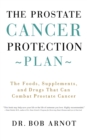The Prostate Cancer Protection Plan : The Foods, Supplements, and Drugs That Can Combat Prostate Cancer - Book