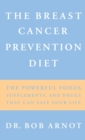 The Breast Cancer Prevention Diet : The Powerful Foods, Supplements and Drugs That Can Save Your Life - Book