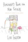 Papadaddy's Book for New Fathers : Advice to Dads of All Ages - Book