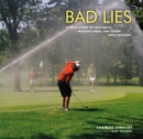 Bad Lies : A Field Guide to Lost balls, Missing Links, and other Golf Mishaps - Book