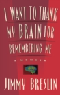 I Want to Thank My Brain for Remembering ME : A Memoir - Book