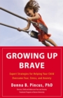 Growing Up Brave : Expert Strategies for Helping Your Child Overcome Fear, Stress, and Anxiety - Book