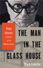 The Man in the Glass House : Philip Johnson, Architect of the Modern Century - Book