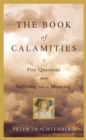 The Book Of Calamities : Five Questions about Suffering and its Meaning - Book