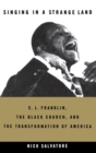 Singing in a Strange Land : C. L. Franklin, the Black Church, and the Transformation of America - Book