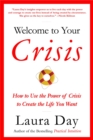 Welcome To Your Crisis : How to Use the Power of Crisis to Create the Life You Want - Book