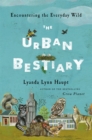 The Urban Bestiary : Encountering the Everyday Wild - Book