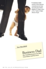 Business Dad : How Good Businessmen Can Make Great Fathers (and Vice Versa) - Book
