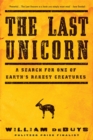 The Last Unicorn : A Search for One of Earth's Rarest Creatures - Book
