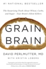 Grain Brain : The Surprising Truth about Wheat, Carbs, and Sugar--Your Brain's Silent Killers - Book