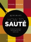 Ruhlman's How to Saute : Foolproof Techniques and Recipes for the Home Cook - Book