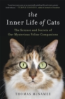 The Inner Life of Cats : The Science and Secrets of Our Mysterious Feline Companions - Book
