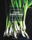 Canal House: Cook Something : Recipes to Rely On - Book