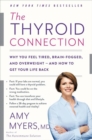 The Thyroid Connection : Why You Feel Tired, Brain-Fogged, and Overweight - and How to Get Your Life Back - Book
