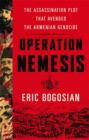 Operation Nemesis : The Assassination Plot that Avenged the Armenian Genocide - Book