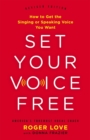 Set Your Voice Free (Expanded Edition) : How to Get the Singing or Speaking Voice You Want - Book