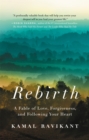 Rebirth : A Fable of Love, Forgiveness, and Following Your Heart - Book