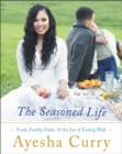 The Seasoned Life : Food, Family, Faith, and the Joy of Eating Well - Book