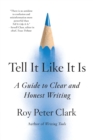 Tell It Like It Is : A Guide to Clear and Honest Writing - Book
