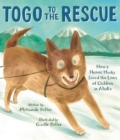 Togo to the Rescue : How a Heroic Husky Saved the Lives of Children in Alaska - Book
