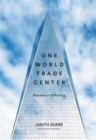One World Trade Center : Biography of the Building - Book